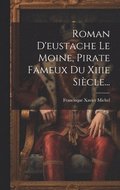 Roman D'eustache Le Moine, Pirate Fameux Du Xiiie Sicle...