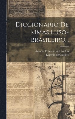 Eugenio De Castilho, Antonio Feliciano De Castilho - Diccionario De Rimas Luso-brasileiro..., Inbunden. Tillgänglighet: Tillfälligt slut