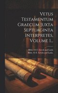 Vetus Testamentum Graecum Juxta Septuaginta Interpretes, Volume 1...