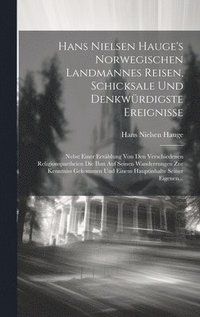Hans Nielsen Hauge's Norwegischen Landmannes Reisen, Schicksale Und Denkw�rdigste Ereignisse