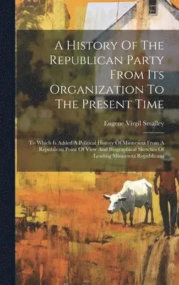 Eugene Virgil Smalley - History Of The Republican Party From Its Organization To The Present Time, Inbunden. Tillgänglighet: Tillfälligt slut