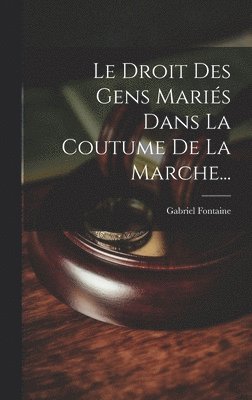 Gabriel Fontaine - Droit Des Gens Mariés Dans La Coutume De La Marche..., Inbunden. Tillgänglighet: Lägg i varukorg