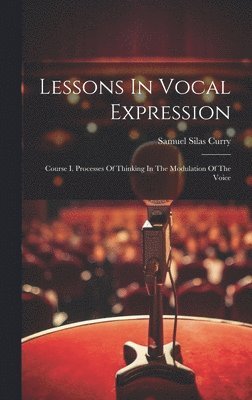 Samuel Silas Curry - Lessons In Vocal Expression, Inbunden. Tillgänglighet: Lägg i varukorg