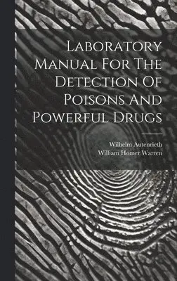 Wilhelm Autenrieth, William Homer Warren - Laboratory Manual For The Detection Of Poisons And Powerful Drugs, Inbunden. Tillgänglighet: Lägg i varukorg