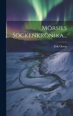 Erik Olsson - Mörsils Sockenkrönika..., Inbunden
