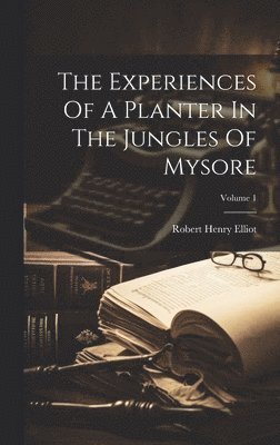 Robert Henry Elliot - Experiences Of A Planter In The Jungles Of Mysore; Volume 1, Inbunden. Tillgänglighet: Lägg i varukorg