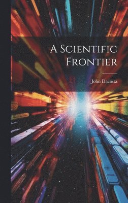 John Dacosta - Scientific Frontier, Inbunden. Tillgänglighet: Lägg i varukorg
