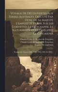 Voyage De Dcouvertes Aux Terres Australes, Excut Par Odre De Sa Majest L'empereur Et Roi, Sur Les Corvettes Le Gographe, Le Naturaliste Et La Golette Le Casuarina