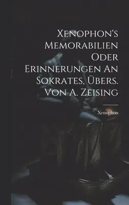 Xenophon (of Athens ) - Xenophon's Memorabilien Oder Erinnerungen An Sokrates, Übers. Von A. Zeising, Inbunden. Tillgänglighet: Lägg i varukorg