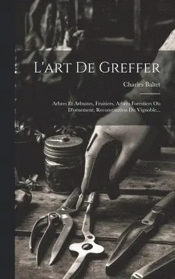 Charles Baltet - L'art De Greffer, Inbunden. Tillgänglighet: Lägg i varukorg