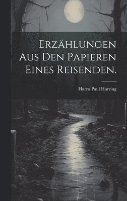 Harro Paul Harring - Erzählungen aus den Papieren eines Reisenden., Inbunden. Tillgänglighet: Lägg i varukorg