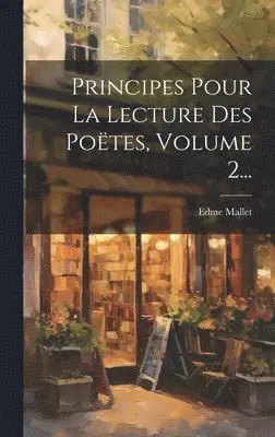 Edme Mallet - Principes Pour La Lecture Des Poëtes, Volume 2..., Inbunden. Tillgänglighet: Lägg i varukorg