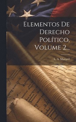 L A Macarel - Elementos De Derecho Político, Volume 2..., Inbunden. Tillgänglighet: Lägg i varukorg