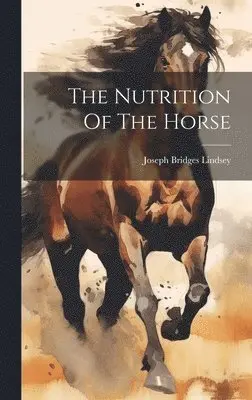 Joseph Bridges Lindsey - The Nutrition Of The Horse, Inbunden. Tillgänglighet: Lägg i varukorg