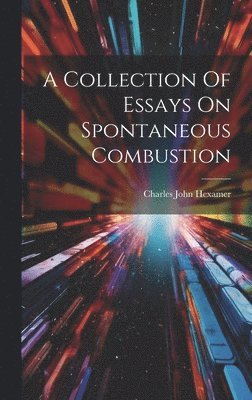 Charles John Hexamer - Collection Of Essays On Spontaneous Combustion, Inbunden. Tillgänglighet: Lägg i varukorg