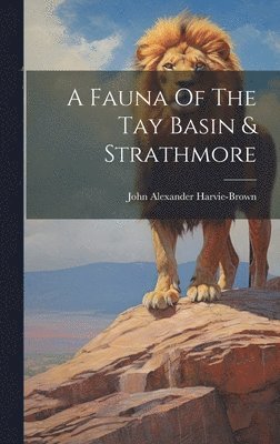 John Alexander Harvie-Brown - Fauna Of The Tay Basin & Strathmore, Inbunden. Tillgänglighet: Lägg i varukorg