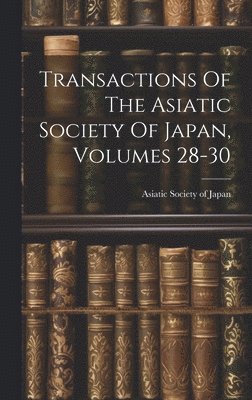 Asiatic Society Of Japan - Transactions Of The Asiatic Society Of Japan, Volumes 28-30, Inbunden. Tillgänglighet: Lägg i varukorg