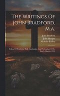 Writings Of John Bradford, M.a.