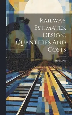 Fred Lavis - Railway Estimates, Design, Quantities And Costs, Inbunden. Tillgänglighet: Lägg i varukorg