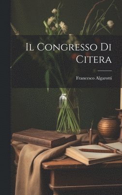 Francesco Algarotti (Conte) - Congresso Di Citera, Inbunden