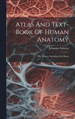 Johannes Sobotta - Atlas And Text-book Of Human Anatomy, Inbunden