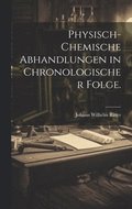 Physisch-chemische Abhandlungen in chronologischer Folge.
