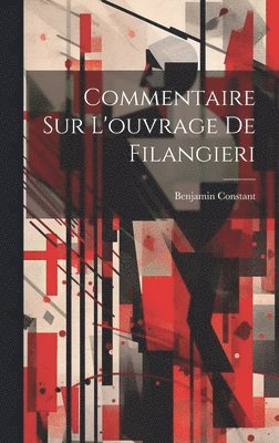 Benjamin Constant - Commentaire Sur L'ouvrage De Filangieri, Inbunden. Tillgänglighet: Lägg i varukorg