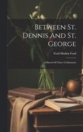 Between St. Dennis And St. George