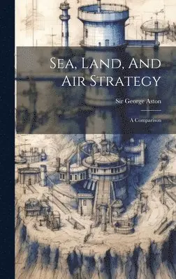 George Aston - Sea, Land, And Air Strategy, Inbunden. Tillgänglighet: Lägg i varukorg