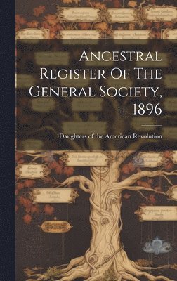 Ancestral Register Of The General Society, 1896