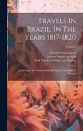 Travels In Brazil, In The Years 1817-1820