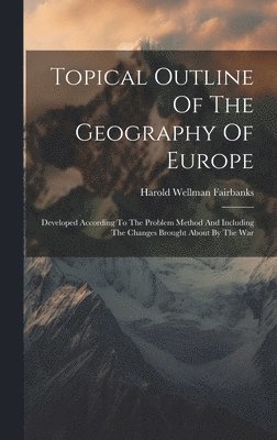 Harold Wellman Fairbanks - Topical Outline Of The Geography Of Europe, Inbunden. Tillgänglighet: Lägg i varukorg