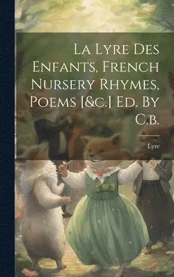 Lyre - Lyre Des Enfants, French Nursery Rhymes, Poems [&c.] Ed. By C.b., Inbunden. Tillgänglighet: Lägg i varukorg