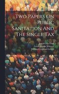 Two Papers On Public Sanitation And The Single Tax