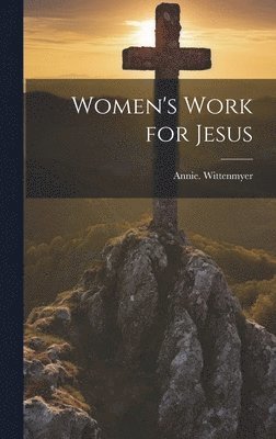 Annie Wittenmyer - Women's Work for Jesus, Inbunden. Tillgänglighet: Lägg i varukorg