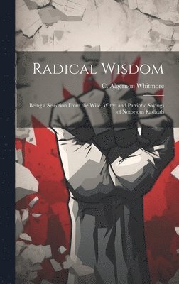 C. Algernon Whitmore - Radical Wisdom, Inbunden