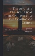 Ancient Church, From the Captivity to the Coming of Christ
