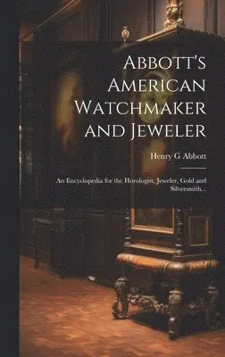 Henry G Abbott - Abbott's American Watchmaker and Jeweler, Inbunden. Tillgänglighet: Lägg i varukorg