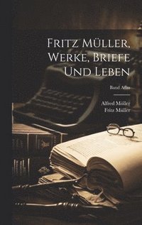 Fritz Müller, Werke, Briefe und Leben; Band Atlas