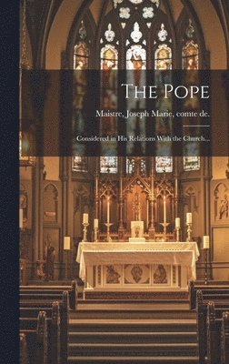 Pope; Considered in His Relations With the Church..., Inbunden