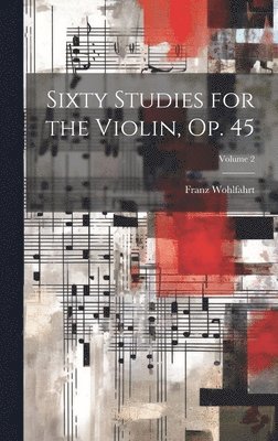 Franz Wohlfahrt - Sixty Studies for the Violin, Op. 45; Volume 2, Inbunden