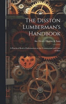 Inc (Philadelp Henry Disston &. Sons - Disston Lumberman's Handbook, Inbunden