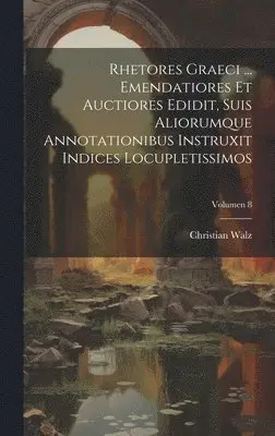 Christian 1802-1857 Walz - Rhetores graeci ... Emendatiores et auctiores edidit, suis aliorumque annotationibus instruxit indices locupletissimos; Volumen 8, Inbunden. Tillgänglighet: Lägg i varukorg