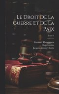 droit de la guerre et de la paix; Tome 1