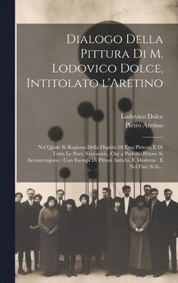 Lodovico 1508-1568 Dolce, Pietro 1492-1556 Aretino - Dialogo della pittura di M. Lodovico Dolce, intitolato l'Aretino, Inbunden