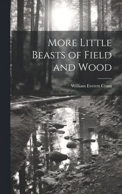 William Everett 1871-1947 Cram - More Little Beasts of Field and Wood, Inbunden. Tillgänglighet: Lägg i varukorg