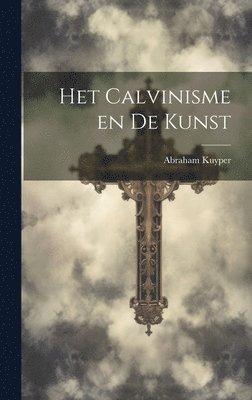 Abraham 1837-1920 Kuyper - Het Calvinisme en de Kunst, Inbunden. Tillgänglighet: Lägg i varukorg