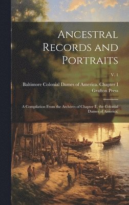 Colonial Dames of America Chapter I., Grafton Press - Ancestral Records and Portraits; a Compilation From the Archives of Chapter I., the Colonial Dames of America;; v. 1, Inbunden. Tillgänglighet: Lägg i varukorg