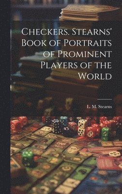 L. M. (Lyman Marshall) Stearns - Checkers. Stearns' Book of Portraits of Prominent Players of the World, Inbunden. Tillgänglighet: Lägg i varukorg