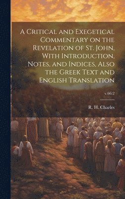R. H. (Robert Henry) Charles - Critical and Exegetical Commentary on the Revelation of St. John, With Introduction, Notes, and Indices, Also the Greek Text and English Translation; v.66, Inbunden